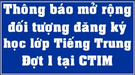 Thông báo mở rộng thêm đối tượng đăng ký học lớp tiếng Trung - Đợt 1 tại Cao đẳng CTIM